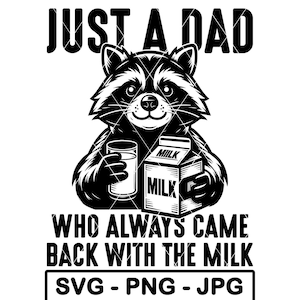 Just A Dad Who Always Came Back With The Milk SVG Raccoon Funny Adult Joke PNG JPG Cut File