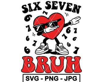 San Valentín Seis Siete Bruh SVG Dabbing Corazón 67 Meme Divertido Niño PNG JPG Archivo de Corte