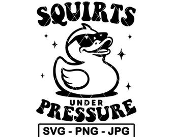 Archivo de corte PNG JPG con diseño de patito de goma para adultos, imagen SVG de "Squirt Under Pressure" (Chiste divertido para adultos)