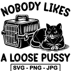 Ingen gillar en lös katt SVG rolig vuxen skämt husdjursbärare humor PNG JPG klippfil