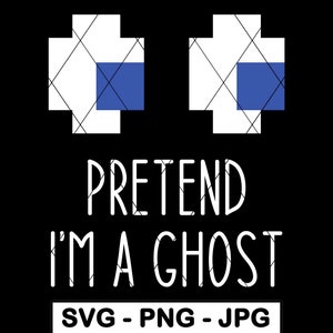 Pretend Im A Ghost SVG Halloween Lazy Costume Funny Pixel Ghost Kid Gamer PNG JPG Cut File