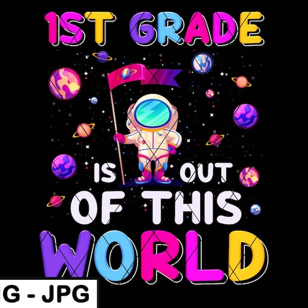 1st Grade Astronaut Boy PNG Back To School First Grade Is Out Of This World PNG JPG Sublimation