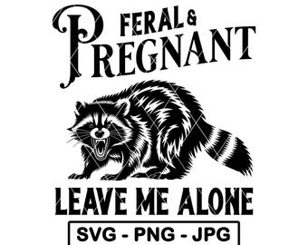 Mapache salvaje y preñado SVG Divertido Déjame en paz Broma Embarazo Meme PNG JPG Archivo de corte