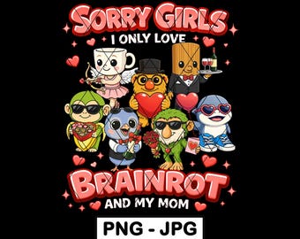 Lo siento chicas, solo amo Brainrot PNG San Valentín Niño Maternidad JPG Sublimación