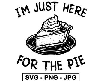 Solo estoy aquí por el pastel SVG Divertido chiste de Acción de Gracias Pastel de calabaza PNG JPG Archivo de corte