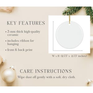 May include: A white circular ceramic ornament with a gold hanging ribbon. The product features include 3 mm thick high-quality ceramic, a ribbon for hanging, and front and back print. The dimensions are 2.75 inches by 2.75 inches.