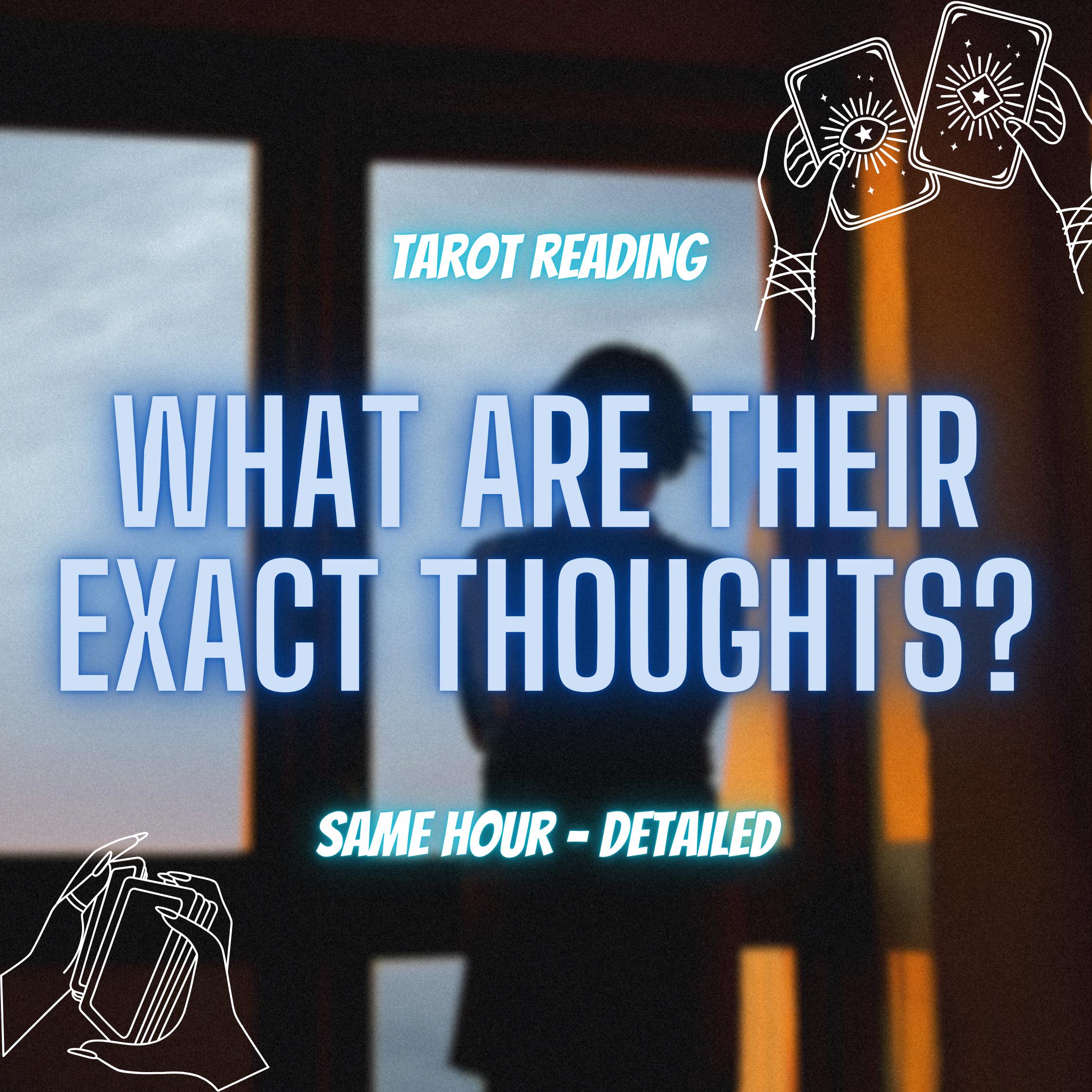 Exact Thoughts Reading, What Are Their Exact Thoughts?, What Are They Thinking?, Detailed Tarot Reading