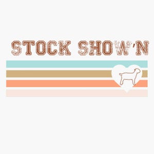 Stock Show GOAT Livestock PNG Digital Download Stock Show&#39;n, Fair Animal Showing. Goat Showing. Stockshow Shirt.
