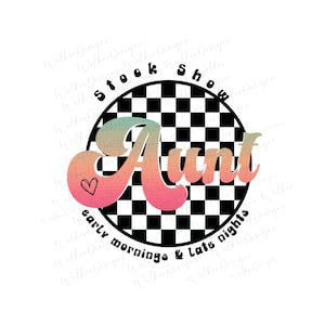 Stock Show Aunt PNG Digital Download fair shirt design stock show auntie stock show mom animal showing sublimation design tshirt design