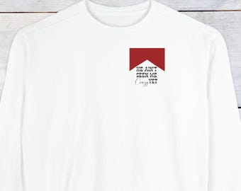 He Aint Seen me Crazy YEY, Miranda Lambert Comfort Colors Sweater