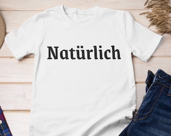 Germany Natürlich Funny Shirt, German Language, Oktoberfest, Deutschland, Teacher Souvenir, Gift her, him, Deutsch Sprechen, Sarcastic Tee