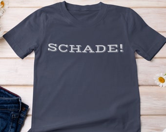Schade Funny German Shirt, Too Bad, Pity, Slogan, Deutschland, Language Teacher Souvenir, Gift for her, him, Deutsch Sprechen, Sarcastic Tee