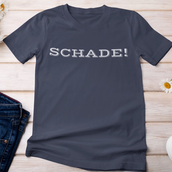 Schade Funny German Shirt, Too Bad, Pity, Slogan, Deutschland, Language Teacher Souvenir, Gift for her, him, Deutsch Sprechen, Sarcastic Tee
