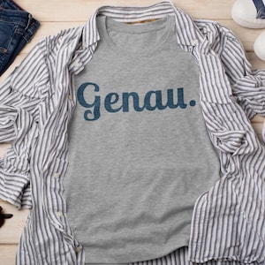 German Language Funny Shirt, Genau Tee, Exactly, Sarcastic Gift, Germany, Deutschland, Linguistics, Teacher Unisex Softstyle T-Shirt
