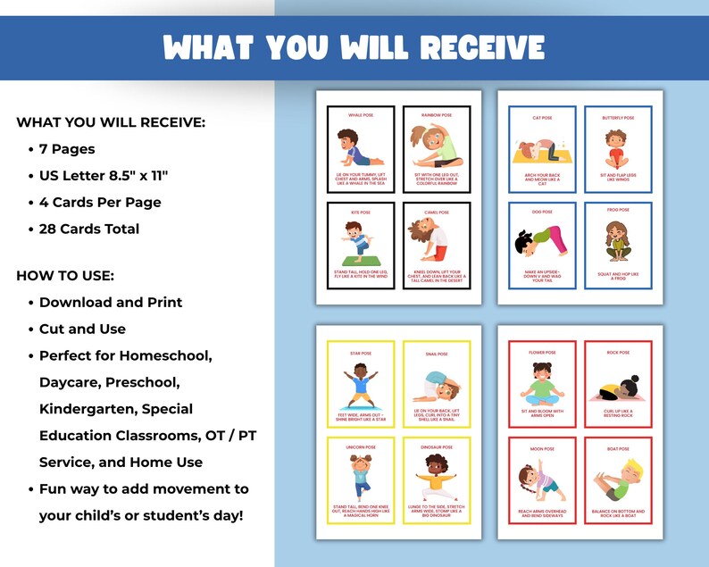 May include: A set of 28 yoga pose cards for children, printed on US Letter 8.5" x 11" paper. Each card features a colorful illustration of a child demonstrating a yoga pose, with instructions. Ideal for home or classroom use.