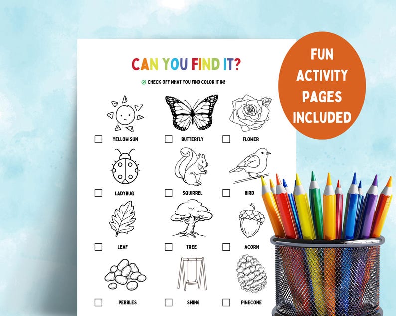 May include: A printable activity sheet titled "Can You Find It?" features line drawings of a sun, butterfly, flower, ladybug, squirrel, bird, leaf, tree, acorn, pebbles, swing, and pinecone. A pencil holder with colorful pencils is in the foreground.