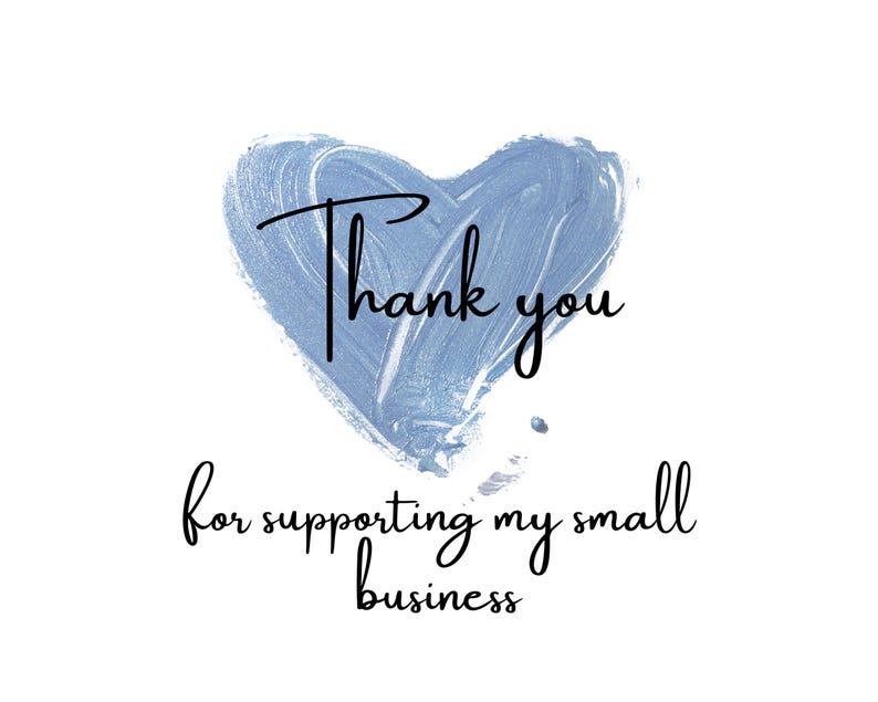 May include: A white background with a light blue heart-shaped brushstroke. The words "Thank you" are written in black script above the phrase "for supporting my small business."