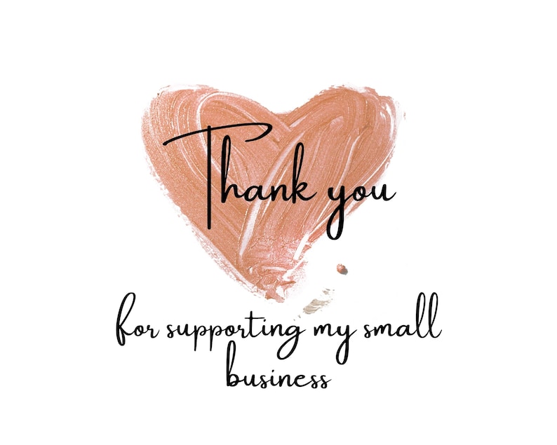 May include: A white background with a heart-shaped design in a peach color. The words "Thank you" are written in black script above the heart, and the phrase "for supporting my small business" is written below.