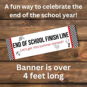 May include: A white banner with the text "END OF SCHOOL FINISH LINE" in black, with red accents and a checkered flag design. The banner is over 4 feet long and includes the phrase "Let's get this summer started!!".