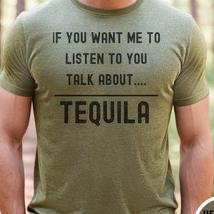 Tequila fan gift tee—“If you want me to listen to you talk about tequila,” agave spirit shirt, funny men’s party top