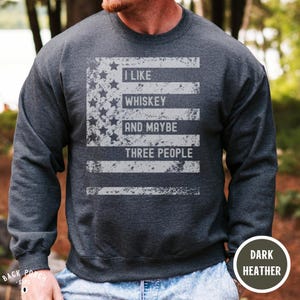 I Like Whiskey and Maybe Three People Sweatshirt Funny Whiskey Gift for Him Crewneck with American Flag Bourbon Lover Pullover