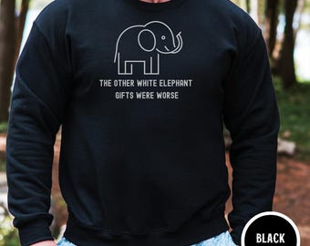 White Elephant Gift Exchange Sweatshirt, Other Gifts Were Worse Christmas Crewneck