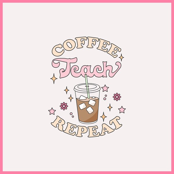 Coffee Teach Repeat svg png, Iced Coffee png, Cool Teacher svg, Teacher Shirt svg, Teacher Appreciation, Trendy SVG, Smiley face print file