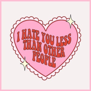 Te odio menos que la mayoría de la gente svg png, Lindo Retro Día de San Valentín SVG, Divertido San Valentín png, Amor propio png, pegatina png, diseño de camisa