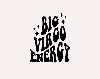 Big Virgo Energy SVG, Zodiac Star Sign, Trendy Aesthetic SVG PNG, Sublimation Design, Digital Cut Files For Shirts, Cups, Stickers