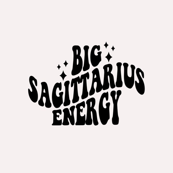 Big Sagittarius Energy SVG, Zodiac Star Sign, Trendy Aesthetic SVG PNG, Sublimation Design, Digital Cut Files For Shirts, Cups, Stickers