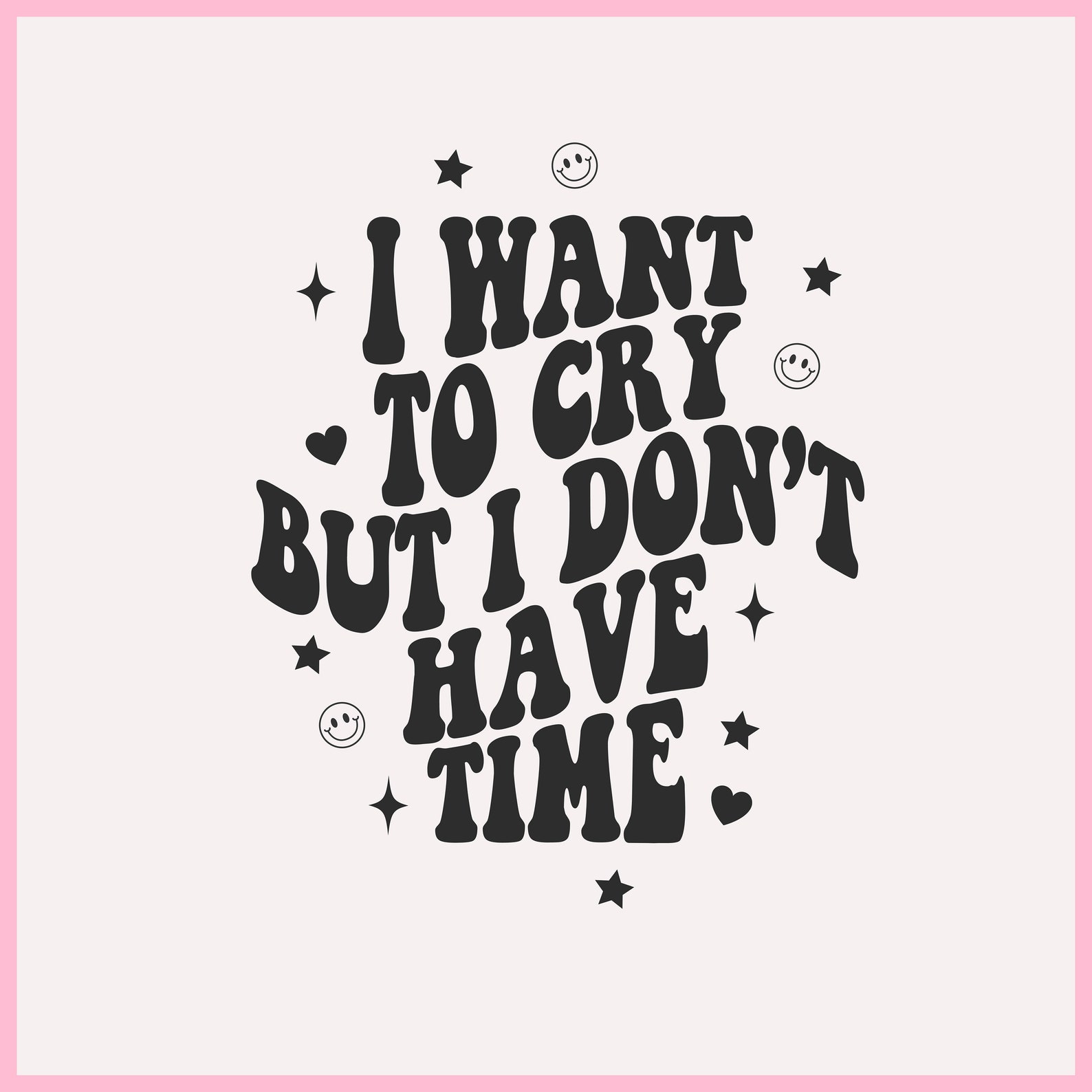I Want to Cry but I Dont Have Time Svg, I Want to Cry but I Dont Have ...