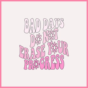 Les mauvais jours n’effacent pas les progrès svg, Les mauvais jours n’effacent pas les progrès png, Motivational svg, Pour sublimation, Mignon Groovy Positive png