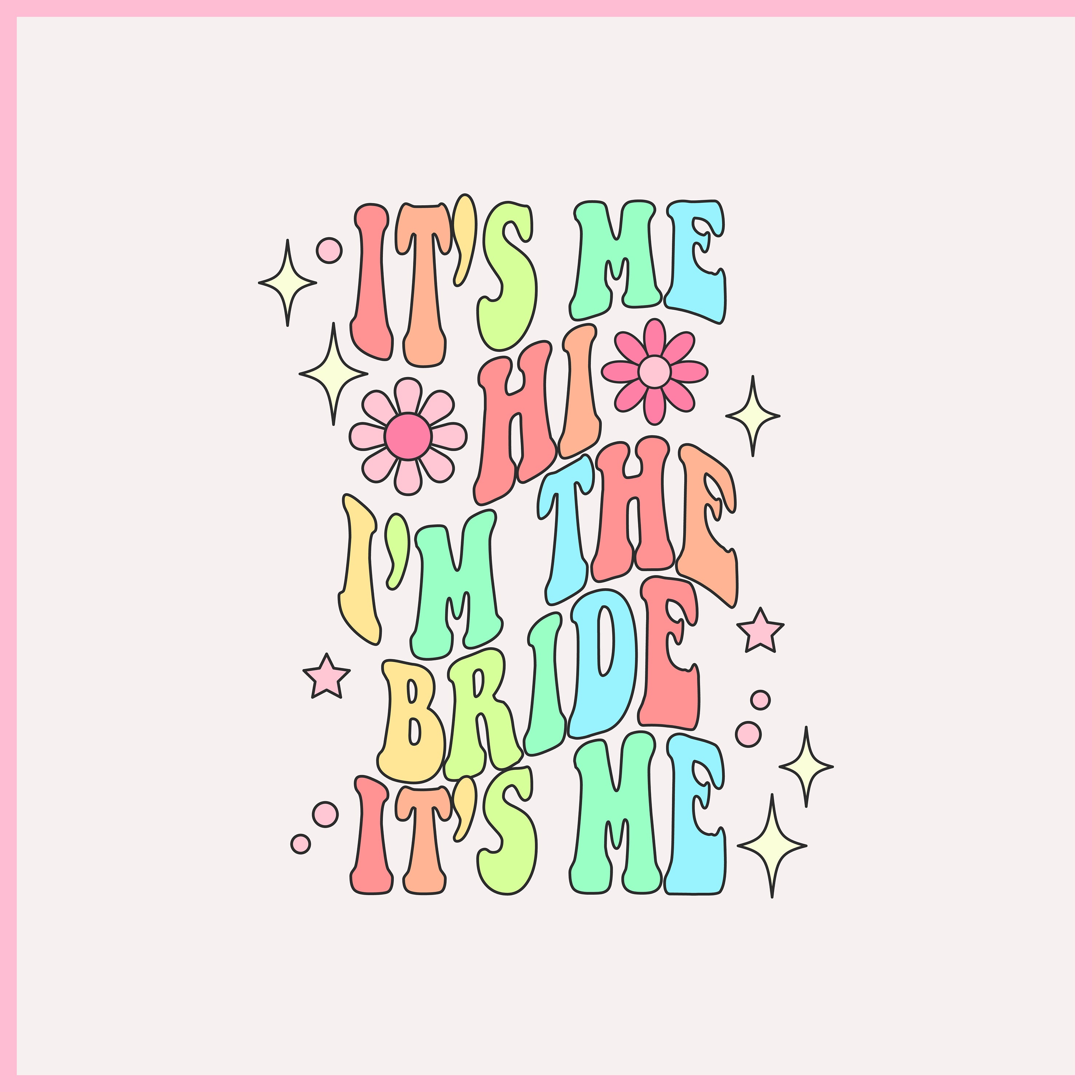 It's Me, Hi I'm The Bride It's Me She's The Bride Bride To Be T-shirt Bachelorette Hen Party Bride To Be Bridal Shower Wedding Day