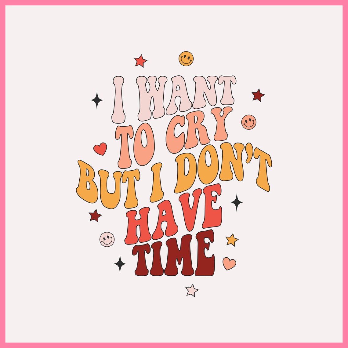 I Want to Cry but I Dont Have Time Svg, I Want to Cry but I Dont Have ...