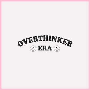 Overthinker Era svg png, Let Me Overthink This png, Anxiety svg, Overthinker SVG, Sublimation Design, T-Shirt Design, Trendy png svg