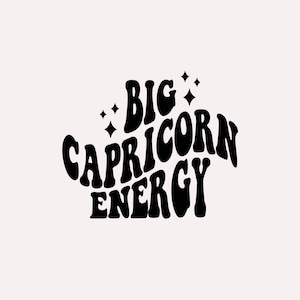 Big Capricorn Energy SVG, Zodiac Star Sign, Trendy Esthetische SVG PNG, Sublimation Design, Digital Cut Files for Shirts, Cups, Stickers