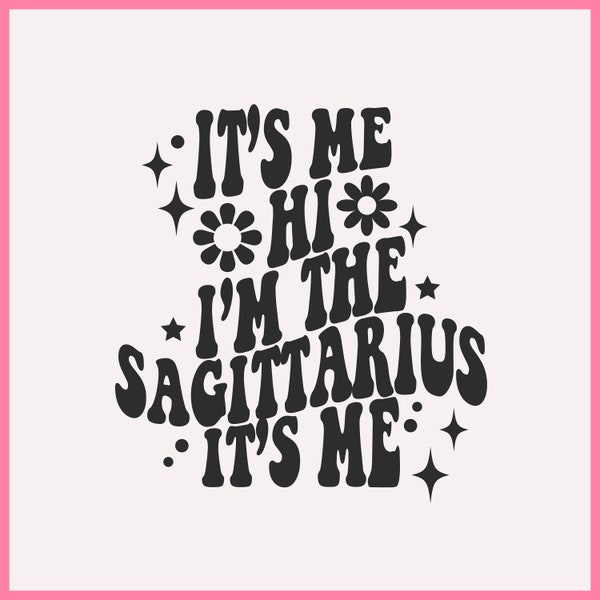 Its Me, Hi, Im the Sagittarius, Astrology, Zodiac Signs SVG, Cricut cut file, Sagittarius Energy svg, Sagittarius Birthday svg