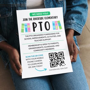 May include: A colorful flyer with the text "We Need You!" and "Join the Riverside Elementary PTO". The flyer includes a QR code and the text "Scan the QR code with your mobile phone camera to learn more or join today." The flyer also includes the website address "riverside.edu/pto/join".