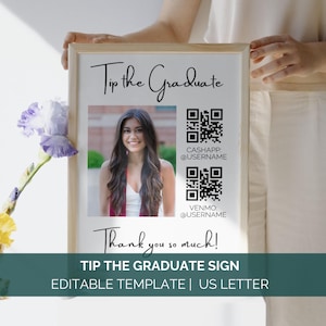 May include: A white sign with a black frame, featuring a photo of a graduate, two QR codes, and the text "Tip the Graduate". The sign also includes the text "CASHAPP: @USERNAME", "VENMO: @USERNAME", and "Thank you so much!" Below the sign is the text "TIP THE GRADUATE SIGN", "EDITABLE TEMPLATE | US LETTER".