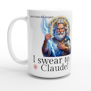 May include: A white ceramic mug featuring a graphic of a bearded figure with a laurel wreath holding a glowing blue lightning bolt. The text reads, "We'll finish the project - I swear to Claude!" with a small red starburst icon next to the text.