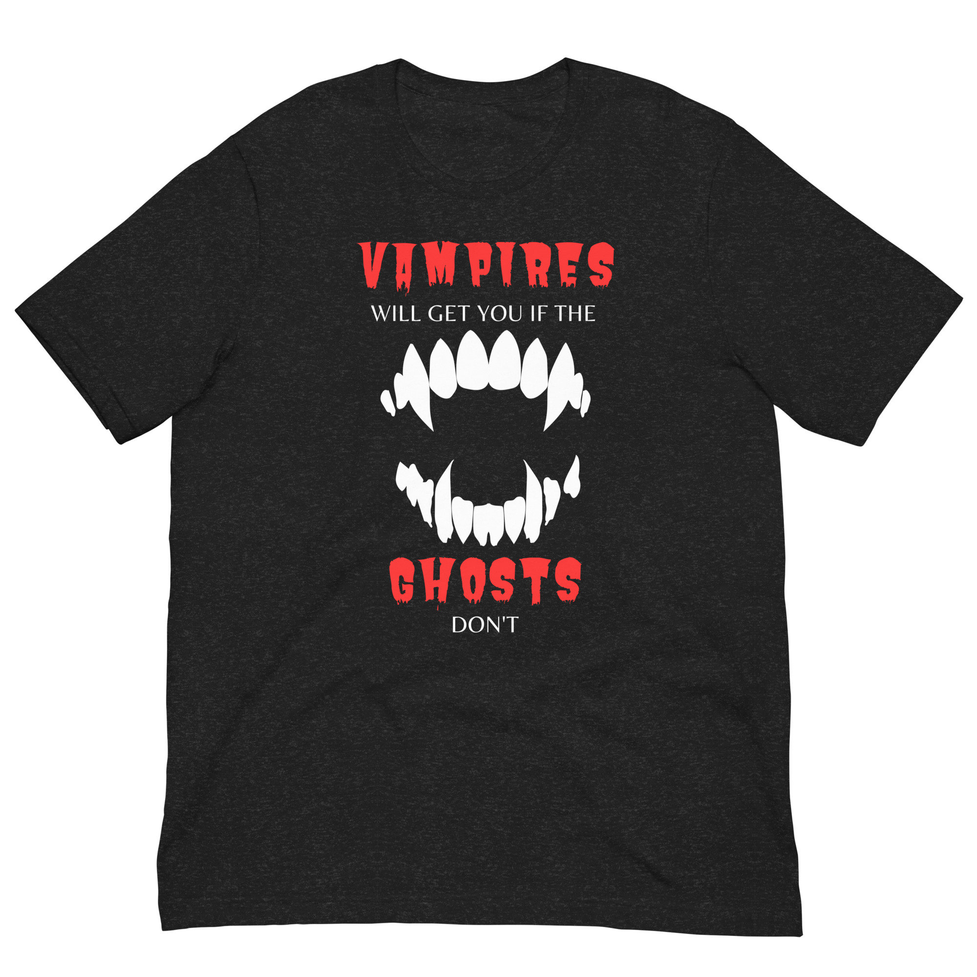 Discover Vampires will get you if ghosts don't T-shirt