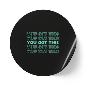 You Got This Round Sticker Labels - Motivational Decal  - Encouragement Stickers - Inspiring Office Supplies - Positive Vibes