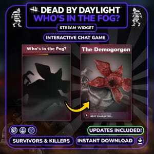Peut inclure: Image promotionnelle pour un widget de stream "Dead by Daylight", avec le texte "Who's in the Fog?" et "The Demogorgon". Le design comprend des éléments de jeu de chat interactifs, avec des options pour les survivants et les tueurs, et promet un téléchargement instantané et des mises à jour.