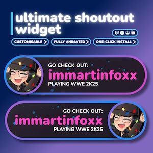 Peut inclure: Un graphique numérique faisant la promotion d'un "ultimate shoutout widget" avec le texte "CUSTOMISABLE", "FULLY ANIMATED" et "ONE-CLICK INSTALL". Le graphique présente deux boîtes d'annonce animées avec le nom "immartinfoxx" et "PLAYING WWE 2K25".
