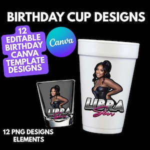 May include: White foam cup and shot glass featuring a woman in a black top with the text "LIBRA" and "Sin". The image also includes text that reads "BIRTHDAY CUP DESIGNS", "12 EDITABLE BIRTHDAY CANVA TEMPLATE DESIGNS", and "12 PNG DESIGNS ELEMENTS".