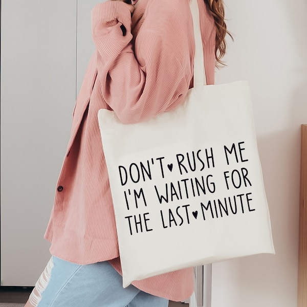 Don't rush me i'm waiting for the last minute bag totebag funny perfect gift sarcastic meme always late