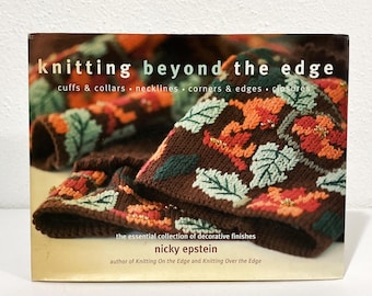 Knitting Beyond the Edge: Cuffs Collars Necklines Corners Edges Closures - N. Epstein, Vintage 2006 HC BOOK, 6th Spring, Decorative Finishes