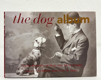 The Dog Album: Studio Portraits of Dogs and Their People - Gary Eichhorn, Scott Jones - Vintage 2000 HC BOOK - Antique Photographs of Dogs