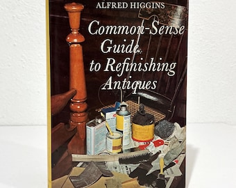 Common-Sense Guide to Refinishing Antiques - Alfred Higgins - Vintage 1968 HC Book - Funk & Wagnalls, Beginners Guide to Restoring Furniture