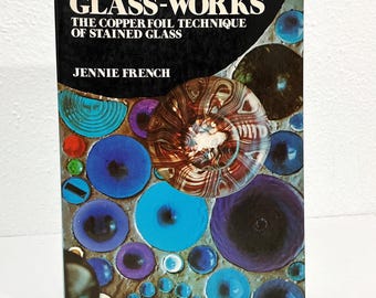 Glass-Works: The Copperfoil Technique of Stained Glass - Jennie French - Vintage 1974 SC Book - Van Nostrand Reinhold - Glass Joining Method